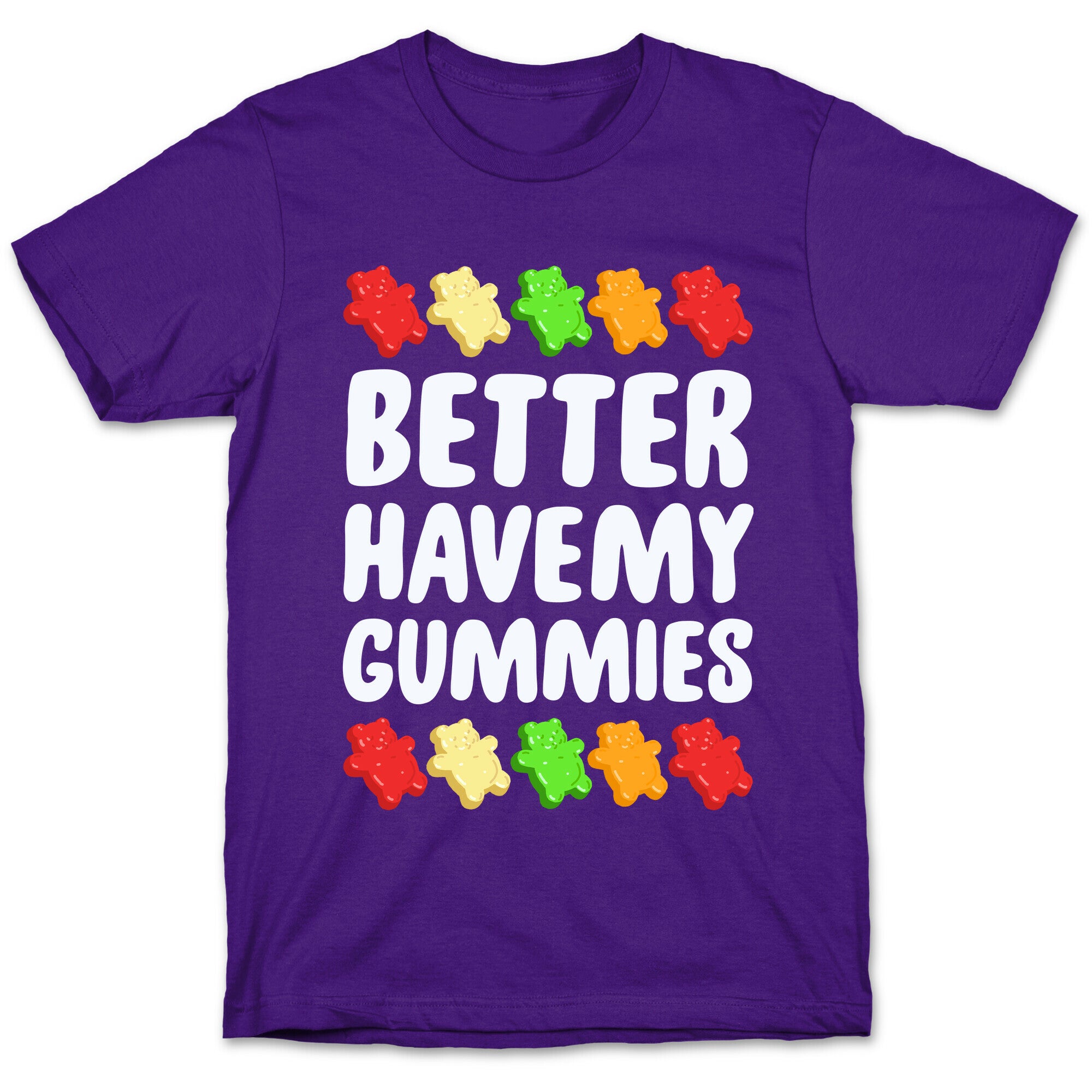 Better Have My Gummies T-Shirt